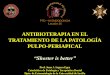 ANTIBIOTERAPIA EN EL TRATAMIENTO DE LA PATOLOGÍA … PTD-III/Leccion 26...5- Necrosis pulpar con periodontitis apical crónica, síntomas ausentes / moderados, con fístula. 6- Necrosis