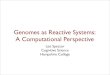 Genomes as Reactive Systems: A Computational Perspectivefaculty.hampshire.edu/.../genomes-as-reactive-systems.pdf · 2012-03-14 · Genomes as Reactive Systems: A Computational Perspective