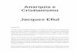 Anarquia e Cristianismo Jacques Ellul · 2013-06-03 · Anarquia e Cristianismo Jacques Ellul INTRODUÇÃO A questão que estou querendo discutir aqui, é muito difícil, pois opiniões