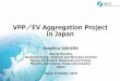 VPP EV Aggregation Project in JapanVPP ／ EV Aggregation Project in Japan Yasuhiro SAKUMA Deputy Director, Advanced Energy Systems and Structure Division Agency for Natural Resources