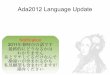 Ada2012 Language Update...Ada2012 Language Update C++で言えばADL C++で言えばoperator [] C++で言えばrange-based-for C++で言えば[[]] Eiffel化！ 関数型言語化！