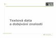 Textová data a dobývání znalostí - cvut.cz · 2018-09-19 · “The objective of Text Mining is to exploit information contained in textual documents in various ways, including