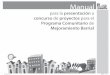Manual - Casa y Ciudad · Manual para la presentación a concurso de proyectos para el Programa Comunitario de Mejoramiento Barrial 15 Proyectos Nuevos Una fiesta, un evento cultural