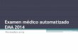 Examen médico automatizado EMA 2014 - consejo.facmed.unam…consejo.facmed.unam.mx/home/ponencias/00008_nov062k13.pdf · Examen Médico Automatizado (EMA) • Diseñado por la Dirección
