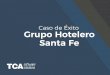 Caso de Éxito - Grupo Hotelero Santa Fe - TCA Assist · 2019-03-12 · Resultados Caso de Éxito Grupo Hotelero Santa Fe tca-ss.com Para Grupo Hotelero Santa Fe, tener su información