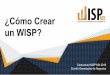 un WISP? ¿Cómo Crear · WISP lecciones aprendidas en la creación de un WISP. Contenido Servir Administrativo Operativo Comercial. Eje 1: SERVIR. Servir Reducir la Brecha Digital