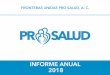 INFORME ANUAL 2018 - Pro Saludpro-salud.org/portal/public_html/prosalud/wp-content/uploads/2019/04/... · orientadoras en las visitas domiciliarias y durante la impartición de pláticas