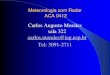 Carlos Augusto Morales sala 322 carlos.morales@iag.usp.br Tel: … · 2016-03-10 · inimigos da RAF • Em 20-Fevereiro ... 2 - IPMet/UNESP 1 - DAEE/CTH 2 - SIMEPAR 1 - CIRAM-SC