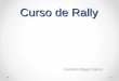 Curso de Rally · Interpretación del road book y libreta de tiempos ... correr en el rally y suele tener una longitud de entre 2,5 a 4km. Funciones del copiloto con sus responsabilidades