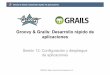 Groovy & Grails: Desarrollo rápido de aplicaciones · 2011-12-06 · Groovy & Grails: Desarrollo rápido de aplicaciones © 2008-2011 Depto. Ciencia de la Computación e IA Configuración