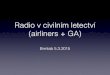 Radio v civilním letectví (airliners + GA) · UAT datalink, určený pouze pro GA - je to dražší řešení, nekompatibilní s 1090 ES (zjednodušeně řečeno :), nutná instalace