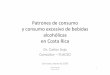 costa rica patrones de consumo 12marzov3 · Patrones de consumo y consumo excesivo de bebidas alcohólicas en Costa Rica Dr. Carlos Sojo Consultor –FLACSO San José, marzo de 2010