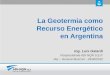 La Geotermia como Recurso Energético en Argentinaminingpress.com/media/briefs/adi-geotermia-como-recurso... · 2017-01-05 · •Señales equivocadas de precios en los años 90,