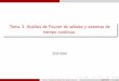 Tema 3. Análisis de Fourier de señales y sistemas de ...2).pdf · Convergencia de la transformada de Fourier 2 Respuesta en frecuencia de sistemas LTI Autofunciones de un sistema