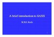 A brief introduction to SAXS - EMBL Hamburg · 2012-08-03 · A brief introduction to SAXS M.H.J. Koch. 2 SAXS 2 0 2 0 2 0 2 2 0 1 2 cos 2 2 I r ( θ) r eI ( θ) r = ... Note the