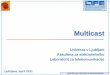 Multicast - Študentski.net...PIM-SM (Protocol Independent Multicast –Sparse Mode) PIM-DM (Protocol Independent Multicast –Dense Mode) DVMRP (Distance Vector Multicast Routing
