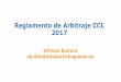 Reglamento de Arbitraje CCL 2017 · 2017-05-09 · Estructura de la audiencia (alegatos de apertura, interrogatorio y alegatos de clausura) Forma de interrogatorio de testigos y peritos