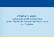 EPIDEMIOLOGIA: Situación de la dislipemia como factor de riesgo … · 2016-05-23 · recomendaciones de las Guías Europeas ESC/EAS 2011 y en las Guías Europeas de Prevención