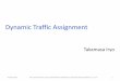 Dynamic Traffic Assignmentbin.t.u-tokyo.ac.jp/model16/lecture/Iryo.pdfDynamic Traffic Assignment •動的交通量配分 •広義には，なんらかの意味で時間軸を 含む交通量配分問題を指す．