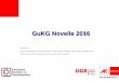 GuKG Novelle 2016 · 2016-09-16 ·  GuKG Novelle 2016 Erstellt von: Gerold Gassenbauer, Mag. Alexander Gratzer, Mag.a Cathrine Grigo, Mag.a Angelika Hais, DGKS Mag.a Daniela 