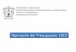 Operación del Presupuesto 2015 - Centro Universitario de … · 2018-04-24 · • Oficio de petición de rembolso • Relación de fichas entregadas • Copia de Facturas o recibos