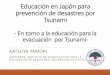 Educación en Japón para prevención de desastres …...Los 2 pilares de la educación para la evacuación por Tsunami： El gran sismo del este de Japón, como coyuntura Proceso