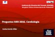 Preguntas MIR 2016. Cardiología - ICICORPreguntas MIR 2016. Cardiología Instituto de Ciencias del Corazón (ICICOR) Hospital Clínico Universitario de Valladolid Pregunta 10710: