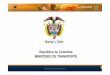 República de Colombia · Calidad de la infraestructura portuaria 107 108 108 1 Calidad de la infraestructura del transporte aéreo 81 64 62 -17 ... • LOGISTICA YTRANSPORTE: Camiones
