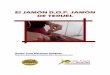 El JAMÓN D.O.P. JAMÓN DE TERUEL - OMEZYMA de teruel.pdf · 2017-12-28 · larga, mide aproximadamente ... para que estos productos puedan ser denominados jamones curados y paletas