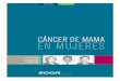 CÁNCER DE MAMA EN MUJERES · 2017-06-02 · CÁNCER DE MAMA EN MUJERES 3 El cáncer de mama constituye un auténtico reto de salud pública. Independientemente de su especialidad,