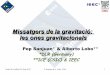 Missatgers de la gravitació: les ones gravitacionals...Prada de Conflent 23-Aug-2012 P. Sanjuan & A. Lobo, GWs 2 Preamble In Newtonian Gravitation theory, gravitational fields propagateinstantly