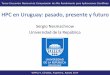 Sergio Nesmachnow Universidad de la Repúblicaccad.unc.edu.ar/files/sergio_nesmachnow_UDELAR.pdfHPC en Uruguay: pasado, presente y futuro 1HPC en Uruguay: pasado, presente y futuro