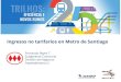 Ingresos no tarifarios en Metro de Santiago · de inversión publicitaria (AAM, Inversión Publicitaria en Medios 2018, Chile) ¿Por qué? ... operacional • Foco en el servicio