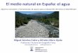 El natural en España: el agua · y régimen. A lo largo de las últimas décadas se están constatando importantes alteraciones hidrológicas causadas por la actividad humana. Se