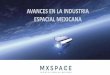 AVANCES EN LA INDUSTRIA ESPACIAL MEXICANAEl diseño y construcción de nanosatélites en el país acelera su peso Potty Internet]llustrativa La Agencia Espacial Mexicana (AEM) intormó