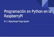 Programación en Python en la RaspberryPisagitario.itmorelia.edu.mx/mfraga/materias/soemb/python.pdf · Python es un lenguaje de programación de alto nivel, interpretado, con variables