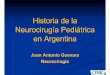 Historia de la Neurocirugía Pediátrica en Argentina · 2015-07-09 · Primeros servicios de Neurocirugía en Argentina • Hospital Santa Lucía • Hospital Rivadavia • Hospital