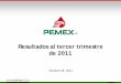 Resultados al tercer trimestre de 2011 de Resultados no...Mexicanos. Conversiones cambiarias Para fines de referencia, las conversiones cambiaras de pesos a dólares de los E.U.A