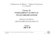Parte 4 RETI IP - Politecnico di Milano...A.A. 2005/06 – Corso di Fondamenti di Reti di Telecomunicazioni– M. De Marco4. RETI IP Slide 5 IP e l’Internet philosophy • I principi