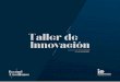 Taller de Innovación³n.pdf · Conocer la frontera de la innovación en términos de modelos de gestión aplicables y herramientas de gestión de la innovación utilizables. Catalizar