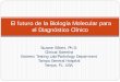 El futuro de la Biología Molecular para el Diagnóstico Clínicopatologiaclinicamexicana.org.mx/minisite/merida/... · 2013-12-17 · Suzane Silbert, Ph.D. Clinical Scientist Esoteric