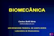 BIOMECÂNICAA biomecânica é uma matéria das ciências naturais que se preocupa com a análise física dos sistemas biológicos, examinando, entre outros, os efeitos das forças