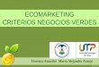 ECOMARKETING CRITERIOS NEGOCIOS VERDES - Weeblyemprendeylidera.weebly.com/.../9/8169671/criterios-de-negocios-ver… · Criterios de verificación negocios verdes Definición: Señalan