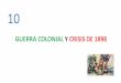 GUERRA COLONIAL Y CRISIS DE 1898 - …...2019/11/10  · •PUERTO RICO consiguió su autonomía y la abolición de la esclavitud en 1872. Con una economía saneada, la dominación