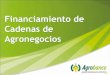 Financiamiento de Cadenas de Agronegocios · Agronegocios de Agrobanco •Fomentar la inclusión agraria. •Generación de ingresos y excedentes sostenibles. •Capitalizar al productor