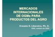 MERCADOS INTERNACIONALES DE OGMs PARA PRODUCTOS … Mercados intles OGMs.pdf · en los mercados de productos del agro de los OGMs se realiza a partir de la oferta que generó su propia