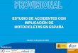 ESTUDIO DE ACCIDENTES CON IMPLICACIÓN DE MOTOCICLETAS …€¦ · • 253 motocicletas y 1 ciclomotor implicados. • Éstos incluyen, entre los 288 ocupantes de la motocicleta:-242