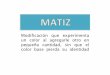 MATIZ - artescolegioingles.files.wordpress.com€¦ · MATIZ GAMAS DE COLOR Son los matices que se pueden obtener de un mismo color . Gamas de color obtenidas por la mezcla de un