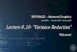 Lecture 8 ,10-“Variance Reduction” 08,10 - vari… · Advanced Graphics –Variance Reduction 19 Next Event Estimation Per surface interaction, we trace tworandom rays. Ray A