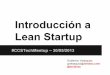Introducción a Lean Startup - Meetup a Lean Startup... · Introducción a Lean Startup # ... El método Lean Startup Principios: 1. Los emprendedores están en todas partes 2. Emprendimiento